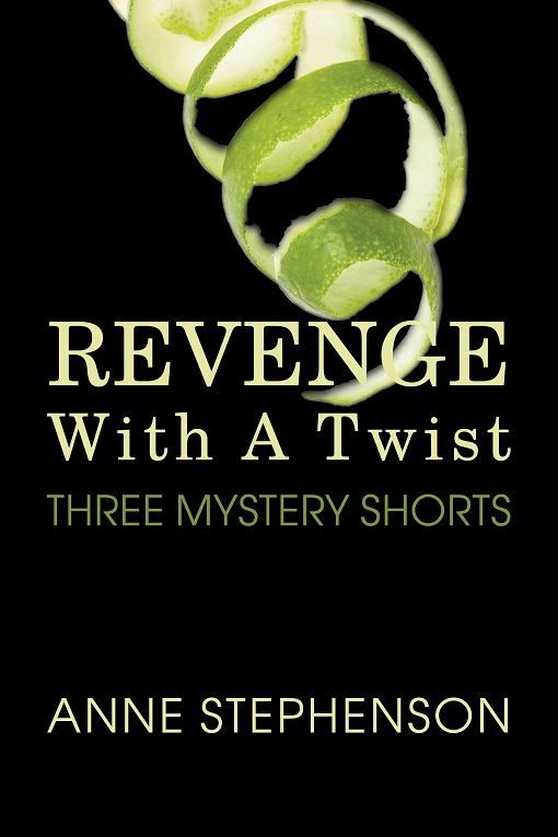 Title details for Revenge With a Twist (Three Mystery Shorts) by Anne Stephenson - Available